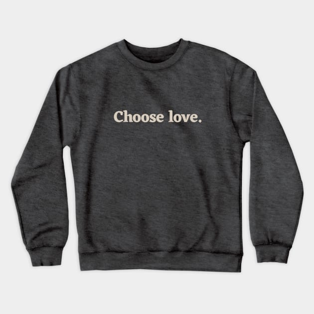 Choose love Crewneck Sweatshirt by calebfaires